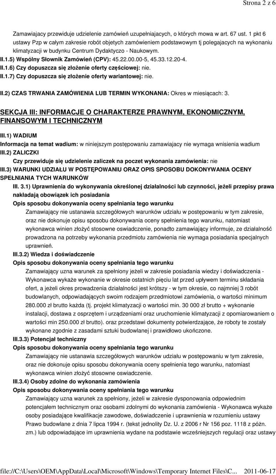 22.00.00-5, 45.33.12.20-4. II.1.6) Czy dopuszcza się złożenie oferty częściowej: nie. II.1.7) Czy dopuszcza się złożenie oferty wariantowej: nie. II.2) CZAS TRWANIA ZAMÓWIENIA LUB TERMIN WYKONANIA: Okres w miesiącach: 3.