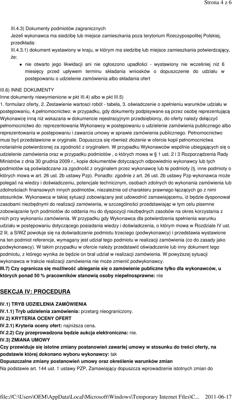 1) dokument wystawiony w kraju, w którym ma siedzibę lub miejsce zamieszkania potwierdzający, że: nie otwarto jego likwidacji ani nie ogłoszono upadłości - wystawiony nie wcześniej niż 6 miesięcy