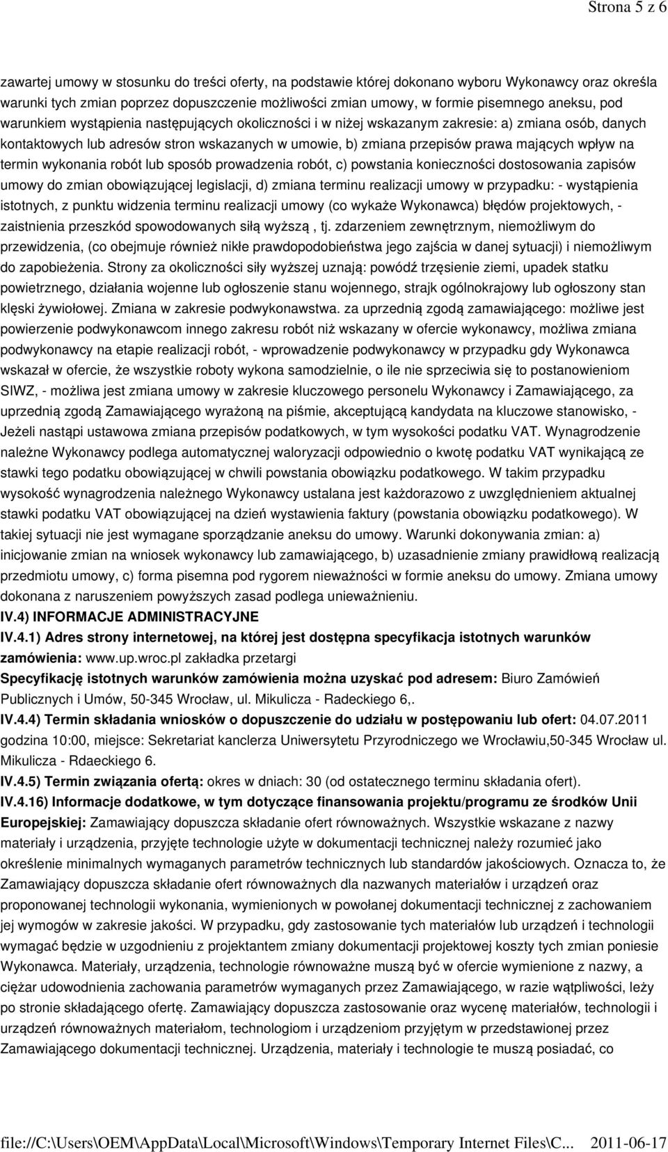 mających wpływ na termin wykonania robót lub sposób prowadzenia robót, c) powstania konieczności dostosowania zapisów umowy do zmian obowiązującej legislacji, d) zmiana terminu realizacji umowy w