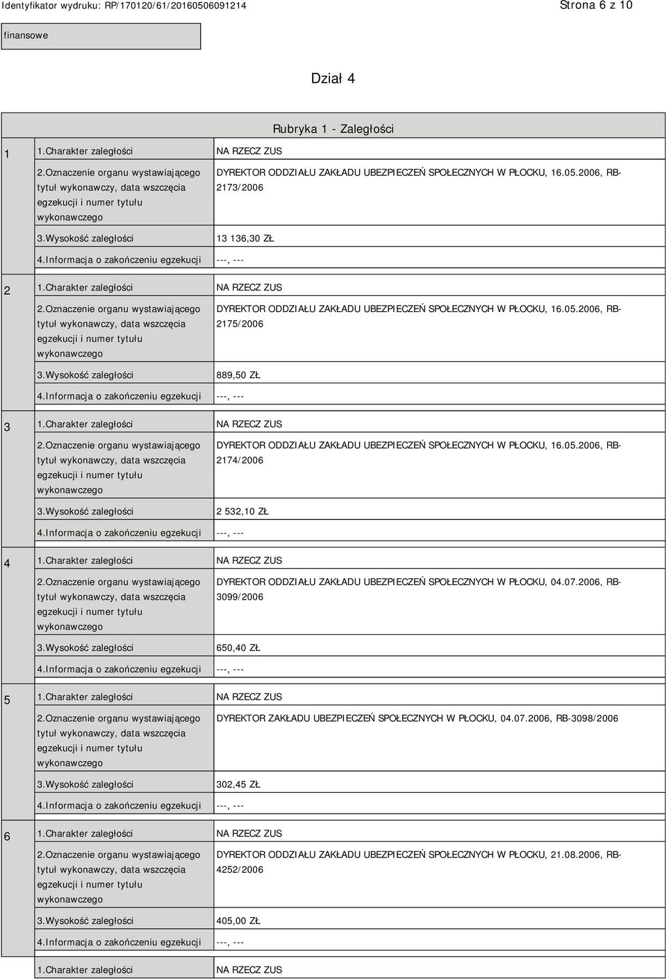 Charakter zaległości NA RZECZ ZUS DYREKTOR ODDZIAŁU ZAKŁADU UBEZPIECZEŃ SPOŁECZNYCH W PŁOCKU, 16.05.2006, RB- 2174/2006 2 532,10 ZŁ 4 1.