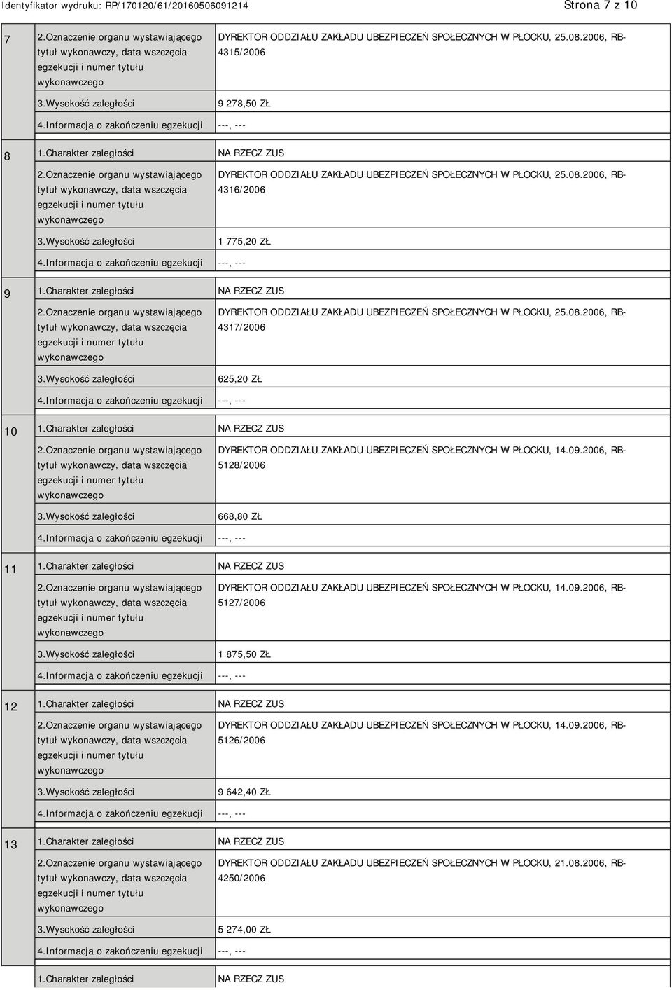 Charakter zaległości NA RZECZ ZUS DYREKTOR ODDZIAŁU ZAKŁADU UBEZPIECZEŃ SPOŁECZNYCH W PŁOCKU, 25.08.2006, RB- 4317/2006 625,20 ZŁ 10 1.