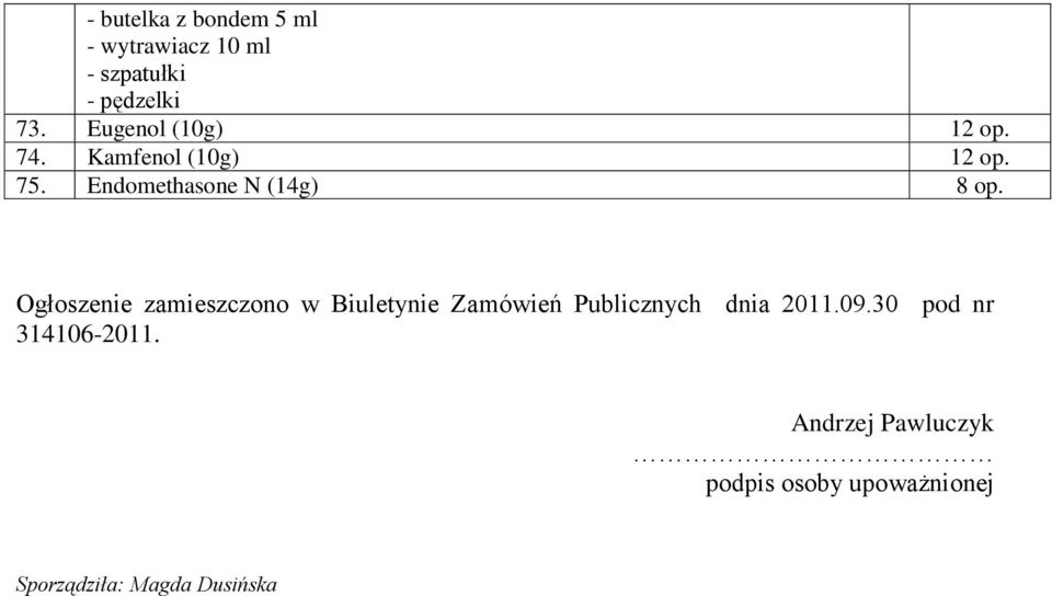 Ogłoszenie zamieszczono w Biuletynie Zamówień Publicznych dnia 2011.09.