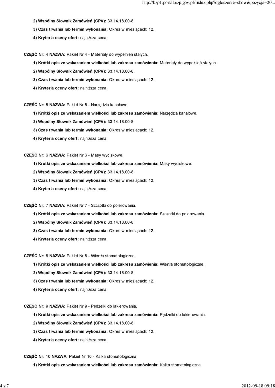 1) Krótki opis ze wskazaniem wielkości lub zakresu zamówienia: Masy wyciskowe. CZĘŚĆ Nr: 7 NAZWA: Pakiet Nr 7 - Szczotki do polerowania.