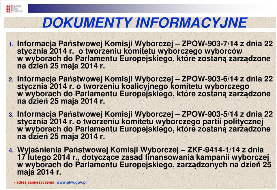 o tworzeniu koalicyjnego komitetu wyborczego w wyborach do Parlamentu Europejskiego, które zostaną zarządzone na dzień 25 maja 2014 r. 3.