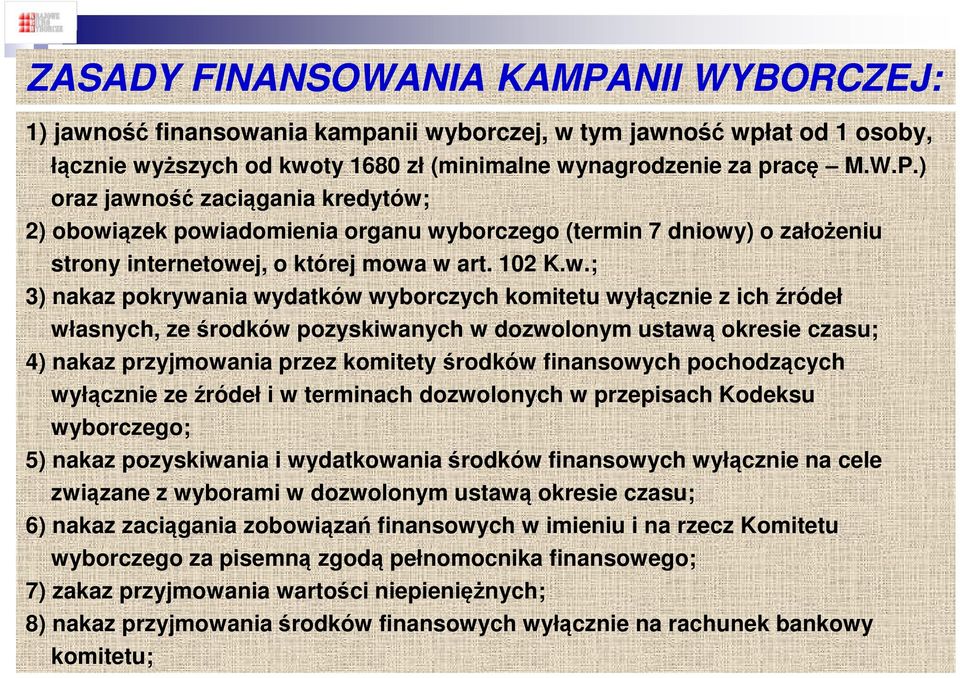 ; 3) nakaz pokrywania wydatków wyborczych komitetu wyłącznie z ich źródeł własnych, ze środków pozyskiwanych w dozwolonym ustawą okresie czasu; 4) nakaz przyjmowania przez komitety środków