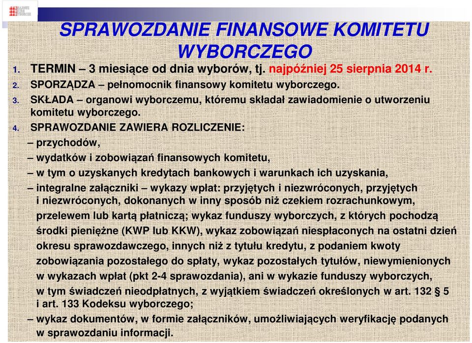 przyjętych i niezwróconych, przyjętych i niezwróconych, dokonanych w inny sposób niż czekiem rozrachunkowym, przelewem lub kartą płatniczą; wykaz funduszy wyborczych, z których pochodzą środki