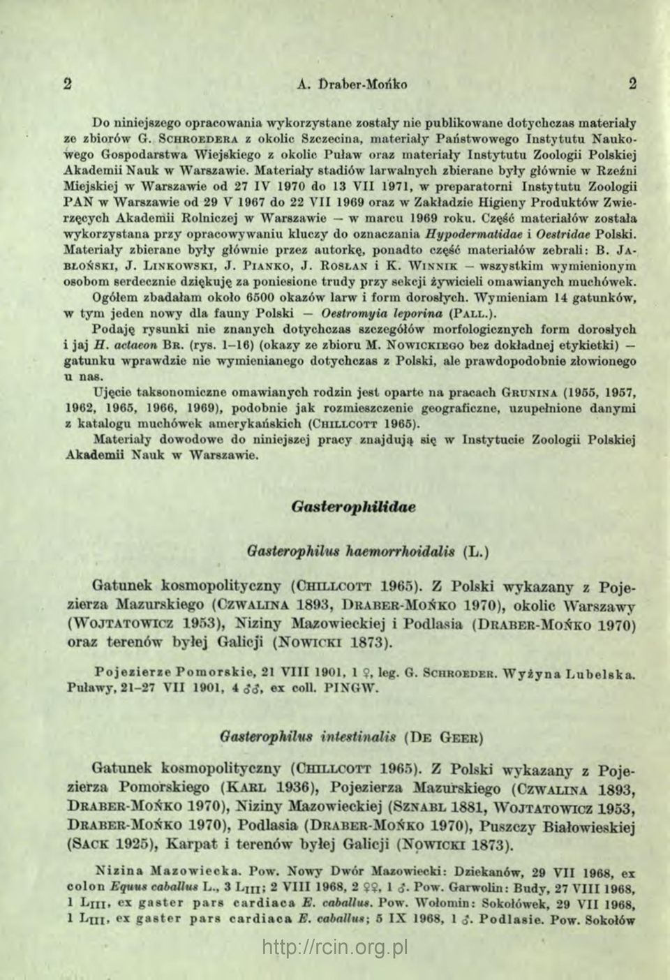 M ateriały stadiów larwalnych zbierane były głównie w Rzeźni Miejskiej w W arszawie od 27 IV 1970 do 13 V II 1971, w preparatorni In sty tu tu Zoologii PAN w W arszawie od 29 V 1967 do 22 V II 1969