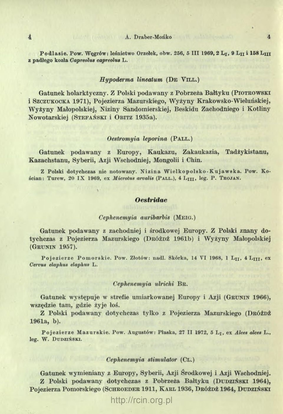 Z Polski podawany z Pobrzeża Bałtyku ( P i o t r o w s k i i S z c z u k o c k a 1971), Pojezierza Mazurskiego, W yżyny Krakowsko-Wieluńskiej, W yżyny Małopolskiej, Niziny Sandomierskiej, Beskidu