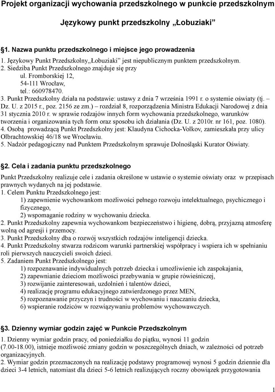 Punkt Przedszkolny działa na podstawie: ustawy z dnia 7 września 1991 r. o systemie oświaty (tj. Dz. U. z 2015 r., poz. 2156 ze zm.