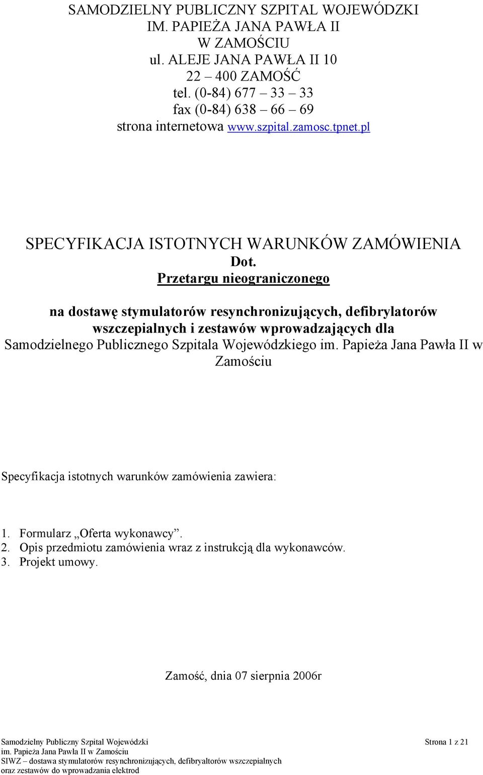 Przetargu nieograniczonego na dostawę stymulatorów resynchronizujących, defibrylatorów wszczepialnych i zestawów wprowadzających dla Samodzielnego Publicznego Szpitala Wojewódzkiego