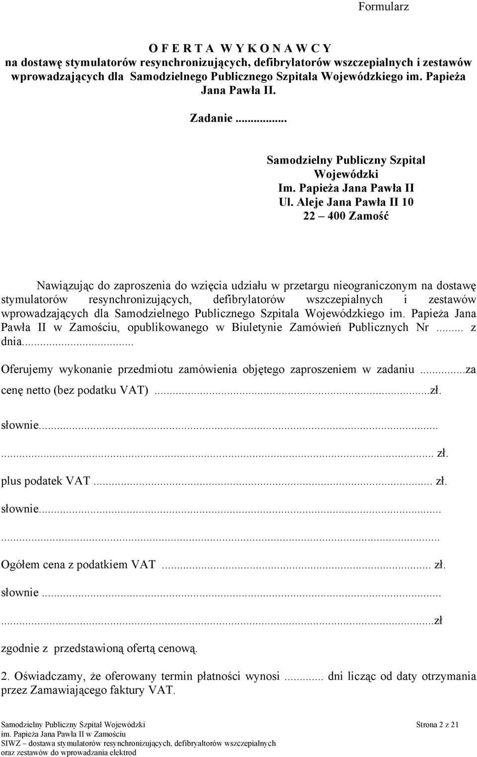 Aleje Jana Pawła II 10 22 400 Zamość Nawiązując do zaproszenia do wzięcia udziału w przetargu nieograniczonym na dostawę stymulatorów resynchronizujących, defibrylatorów wszczepialnych i zestawów