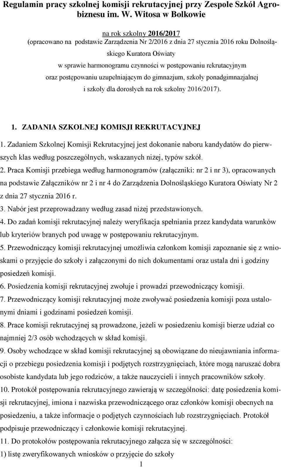 rekrutacyjnym oraz postępowaniu uzupełniającym do gimnazjum, szkoły ponadgimnazjalnej i szkoły dla dorosłych na rok szkolny 016/017). 1. ZADANIA SZKOLNEJ KOMISJI REKRUTACYJNEJ 1.