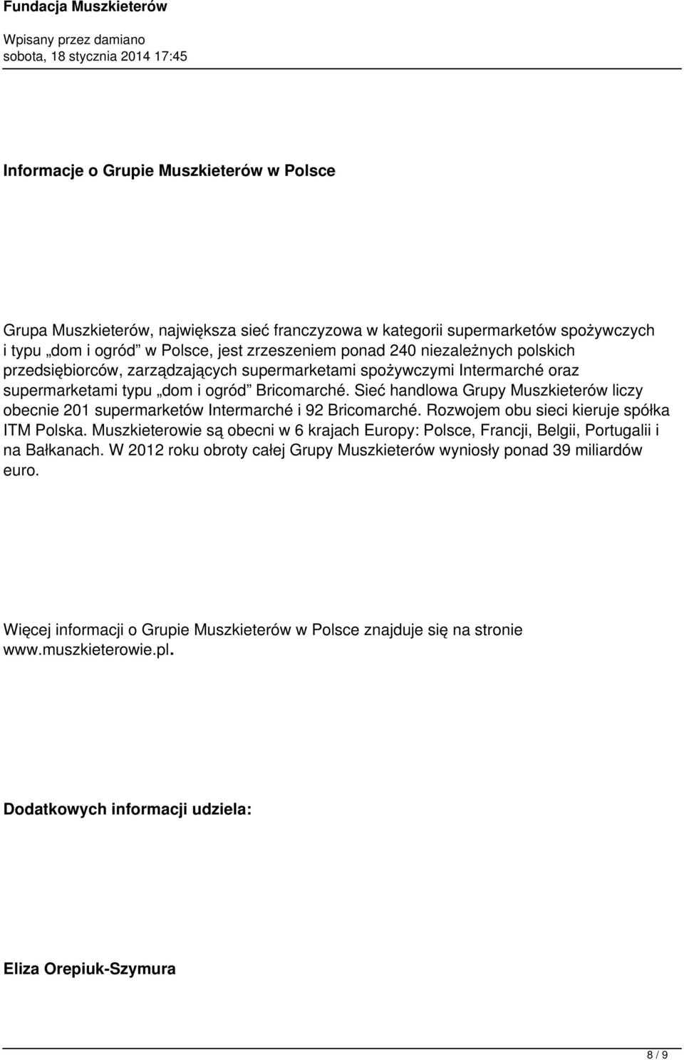 Sieć handlowa Grupy Muszkieterów liczy obecnie 201 supermarketów i 92 Bricomarché. Rozwojem obu sieci kieruje spółka ITM Polska.
