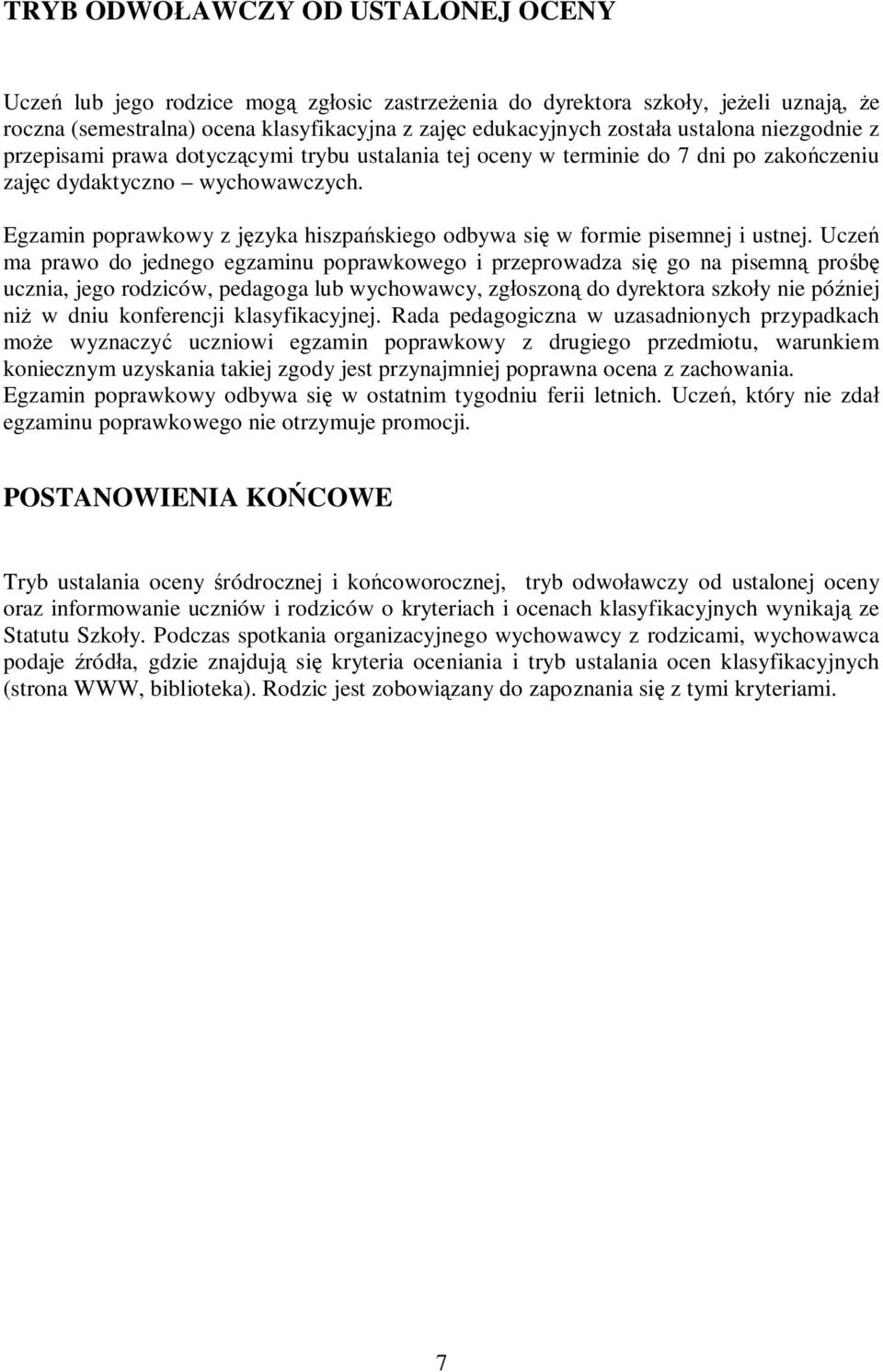 Egzamin poprawkowy z języka hiszpańskiego odbywa się w formie pisemnej i ustnej.