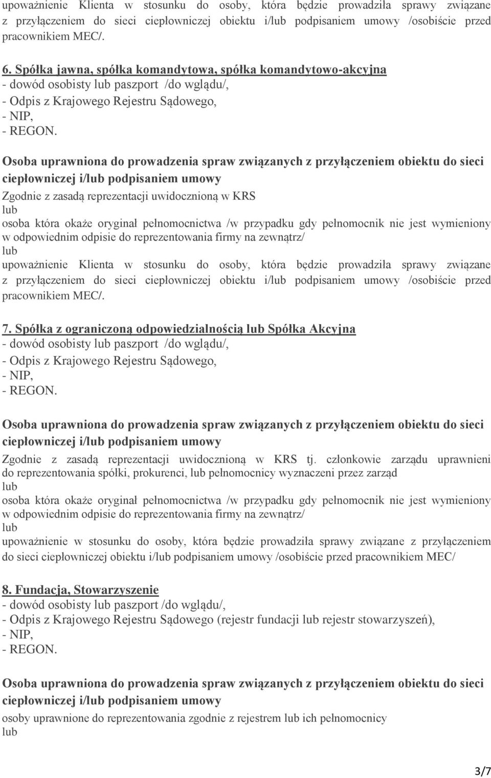 reprezentacji uwidocznioną w KRS osoba która okaże oryginał pełnomocnictwa /w przypadku gdy pełnomocnik nie jest wymieniony z przyłączeniem do sieci ciepłowniczej obiektu i/ podpisaniem umowy