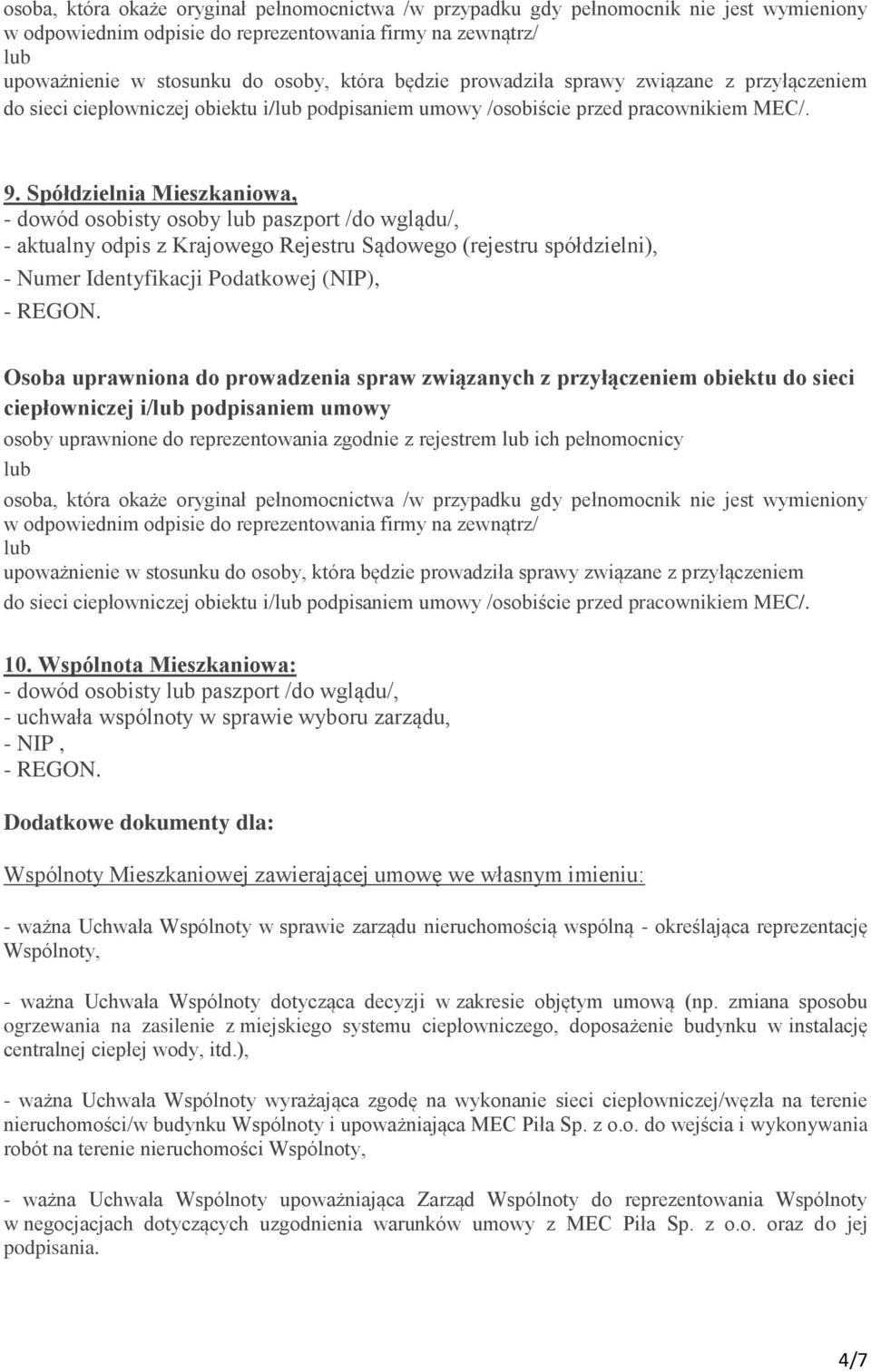 podpisaniem umowy osoby uprawnione do reprezentowania zgodnie z rejestrem ich pełnomocnicy osoba, która okaże oryginał pełnomocnictwa /w przypadku gdy pełnomocnik nie jest wymieniony do sieci