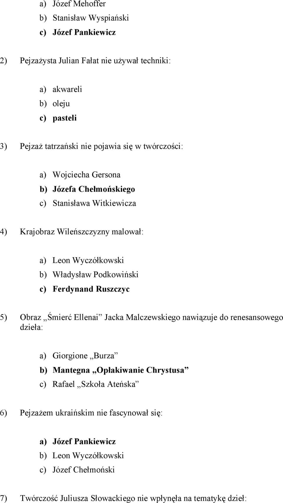Podkowiński c) Ferdynand Ruszczyc 5) Obraz Śmierć Ellenai Jacka Malczewskiego nawiązuje do renesansowego dzieła: a) Giorgione Burza b) Mantegna Opłakiwanie Chrystusa c)