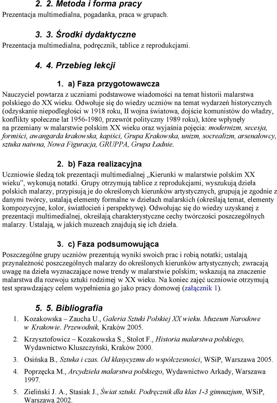 Odwołuje się do wiedzy uczniów na temat wydarzeń historycznych (odzyskanie niepodległości w 1918 roku, II wojna światowa, dojście komunistów do władzy, konflikty społeczne lat 1956-1980, przewrót