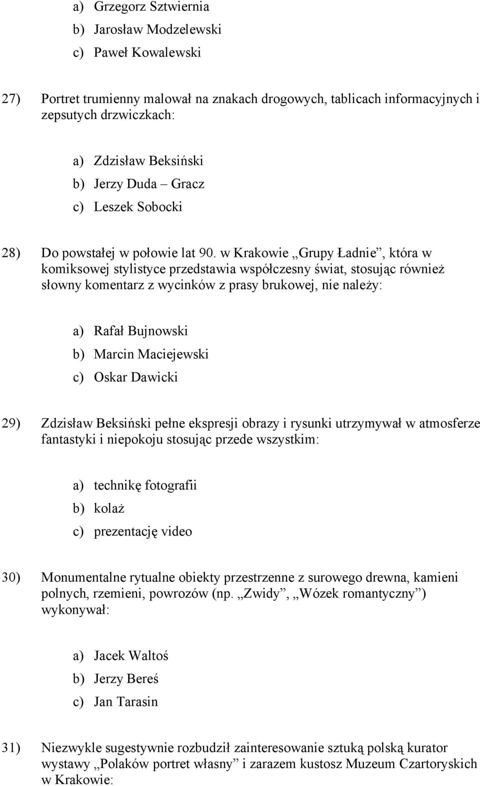 w Krakowie Grupy Ładnie, która w komiksowej stylistyce przedstawia współczesny świat, stosując również słowny komentarz z wycinków z prasy brukowej, nie należy: a) Rafał Bujnowski b) Marcin