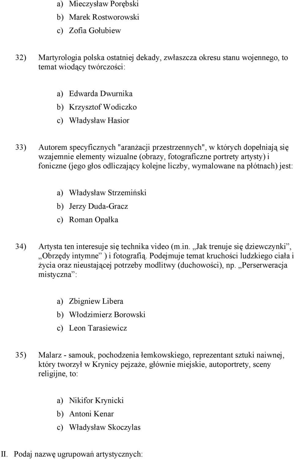 (jego głos odliczający kolejne liczby, wymalowane na płótnach) jest: a) Władysław Strzemiński b) Jerzy Duda-Gracz c) Roman Opałka 34) Artysta ten int