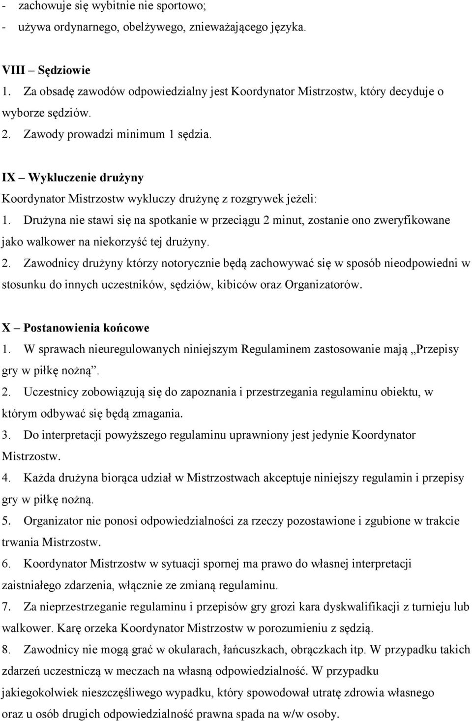 IX Wykluczenie drużyny Koordynator Mistrzostw wykluczy drużynę z rozgrywek jeżeli: 1.