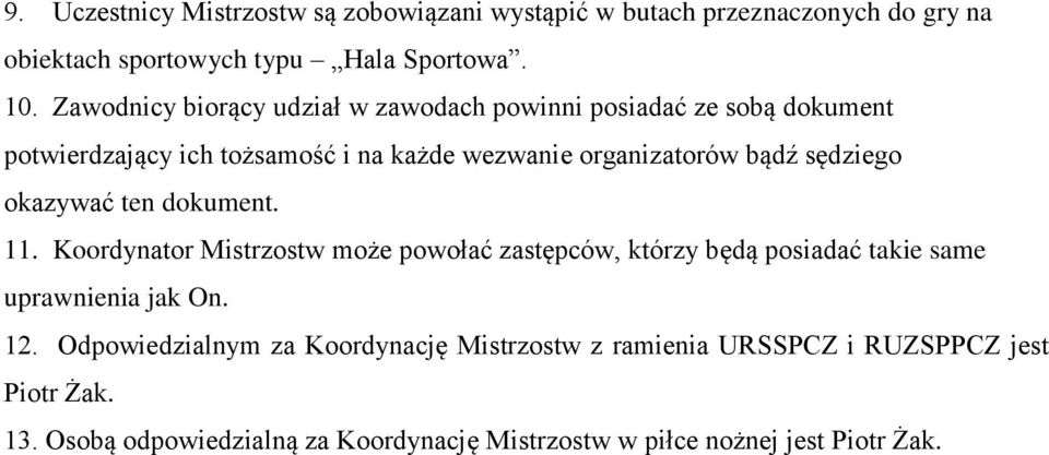 sędziego okazywać ten dokument. 11. Koordynator Mistrzostw może powołać zastępców, którzy będą posiadać takie same uprawnienia jak On. 12.