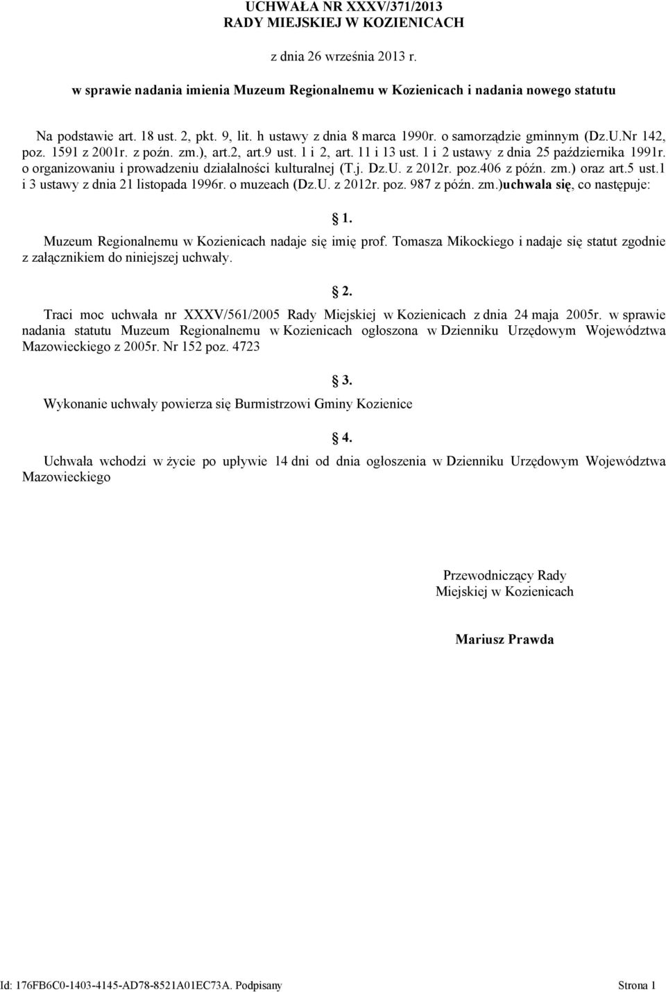 o organizowaniu i prowadzeniu działalności kulturalnej (T.j. Dz.U. z 2012r. poz.406 z późn. zm.) oraz art.5 ust.1 i 3 ustawy z dnia 21 listopada 1996r. o muzeach (Dz.U. z 2012r. poz. 987 z późn. zm.)uchwala się, co następuje: 1.