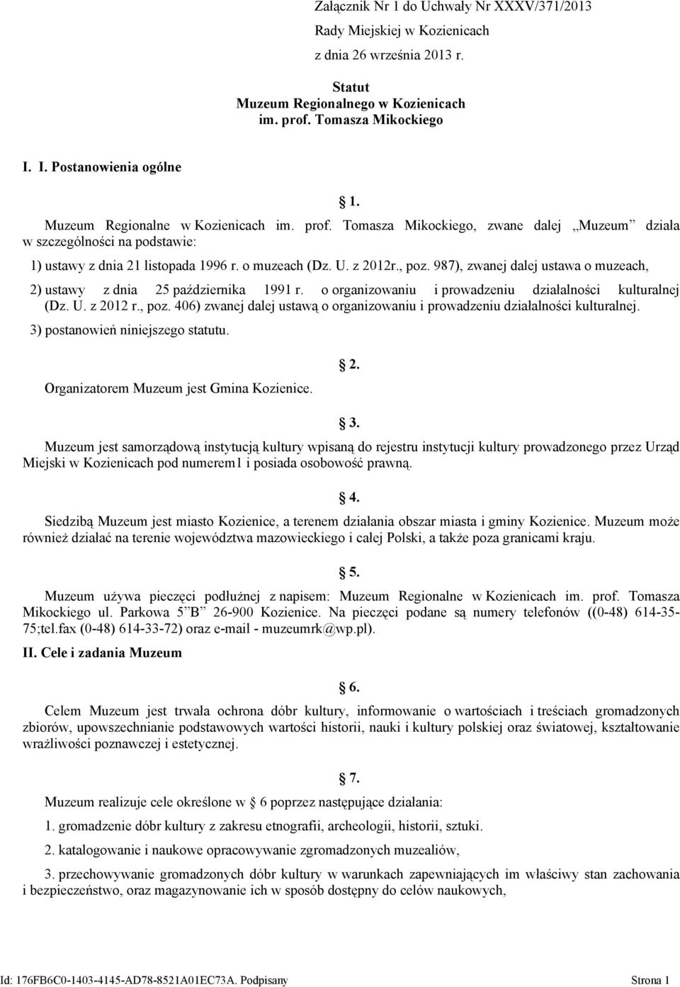 987), zwanej dalej ustawa o muzeach, 2) ustawy z dnia 25 października 1991 r. o organizowaniu i prowadzeniu działalności kulturalnej (Dz. U. z 2012 r., poz.