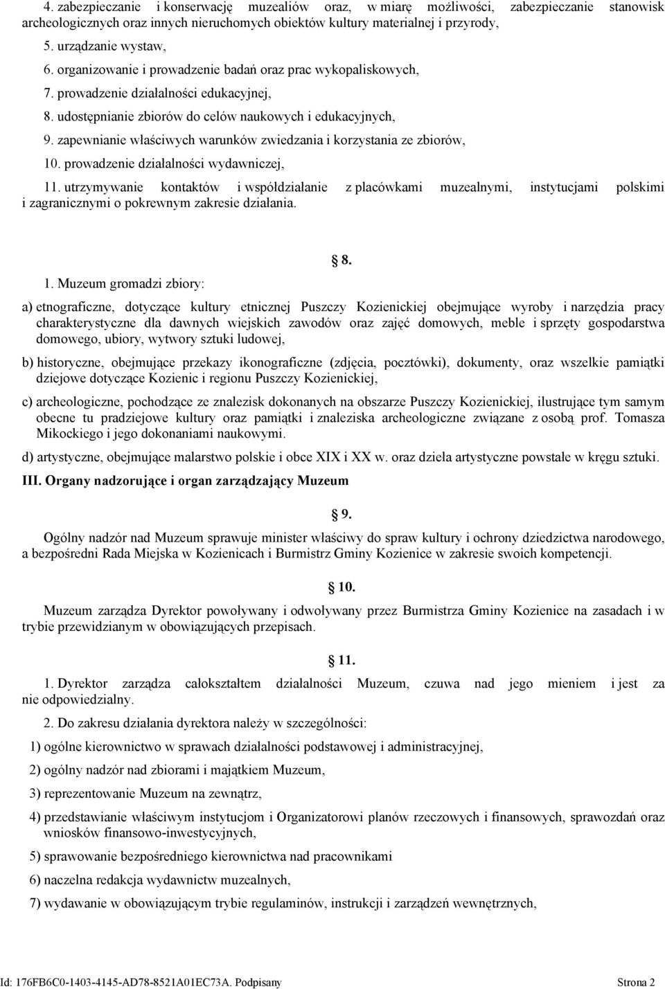 zapewnianie właściwych warunków zwiedzania i korzystania ze zbiorów, 10. prowadzenie działalności wydawniczej, 11.