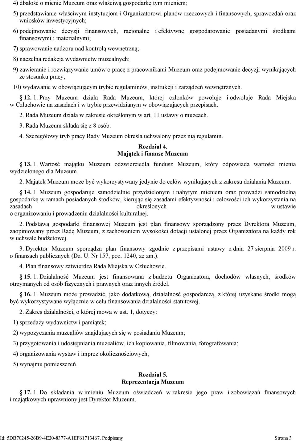 wydawnictw muzealnych; 9) zawieranie i rozwiązywanie umów o pracę z pracownikami Muzeum oraz podejmowanie decyzji wynikających ze stosunku pracy; 10) wydawanie w obowiązującym trybie regulaminów,