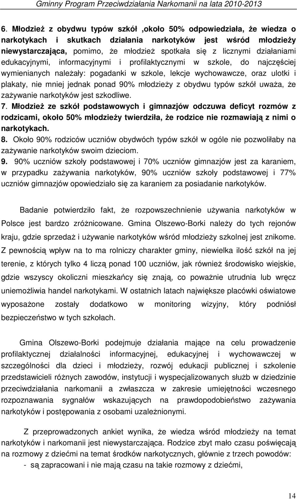 młodzieży z obydwu typów szkół uważa, że zażywanie narkotyków jest szkodliwe. 7.