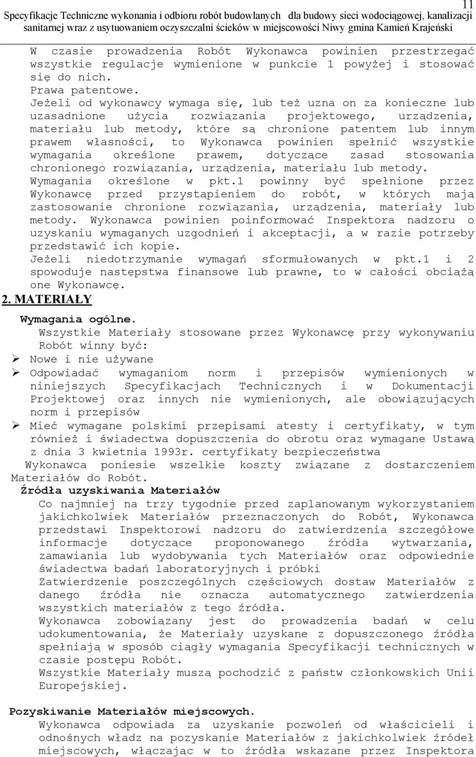 to Wykonawca powinien spełnić wszystkie wymagania określone prawem, dotyczące zasad stosowania chronionego rozwiązania, urządzenia, materiału lub metody. Wymagania określone w pkt.