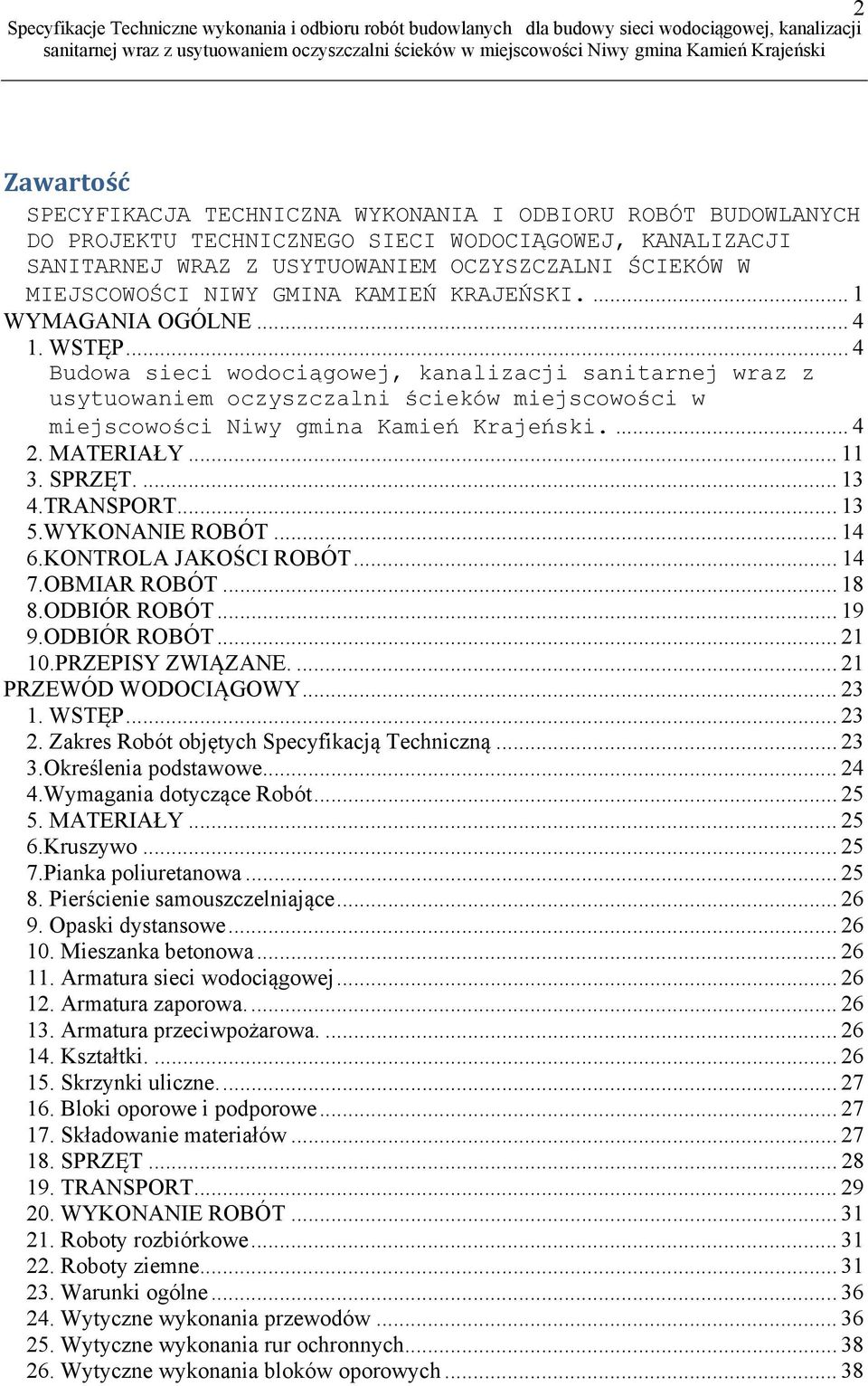 .. 4 Budowa sieci wodociągowej, kanalizacji sanitarnej wraz z usytuowaniem oczyszczalni ścieków miejscowości w miejscowości Niwy gmina Kamień Krajeński.... 4 2. MATERIAŁY... 11 3. SPRZĘT.... 13 4.