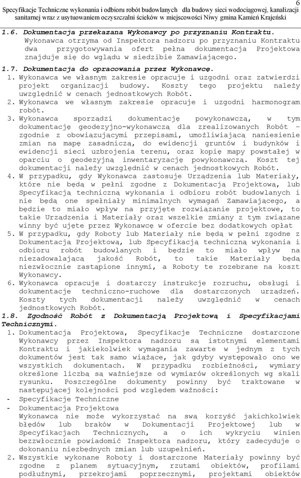 Dokumentacja do opracowania przez Wykonawcę. 1. Wykonawca we własnym zakresie opracuje i uzgodni oraz zatwierdzi projekt organizacji budowy.