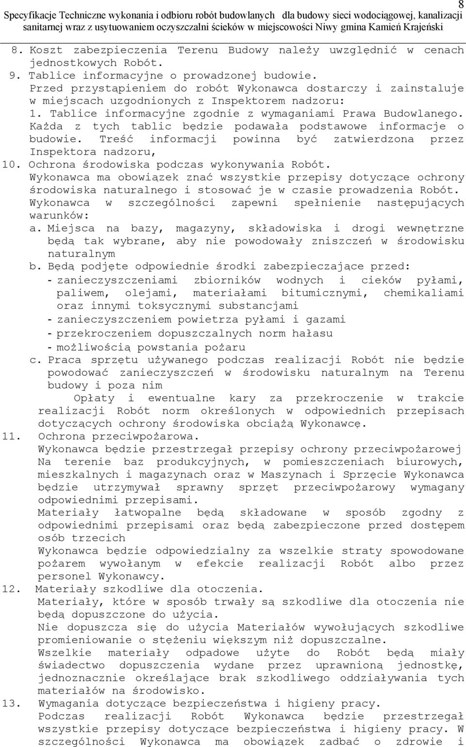 Każda z tych tablic będzie podawała podstawowe informacje o budowie. Treść informacji powinna być zatwierdzona przez Inspektora nadzoru, 10. Ochrona środowiska podczas wykonywania Robót.
