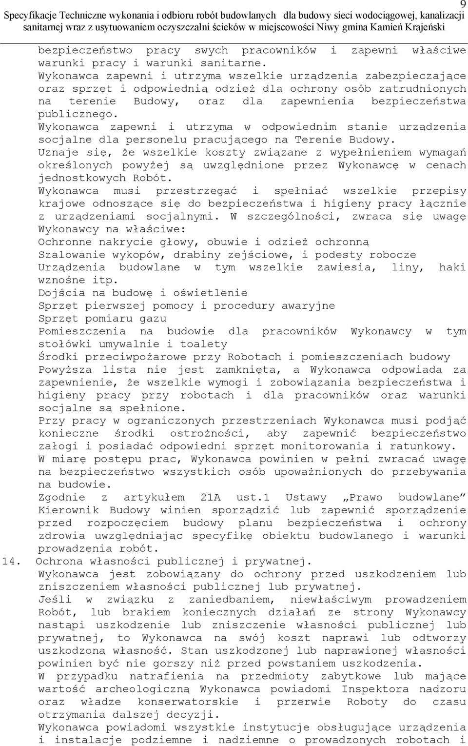 Wykonawca zapewni i utrzyma w odpowiednim stanie urządzenia socjalne dla personelu pracującego na Terenie Budowy.