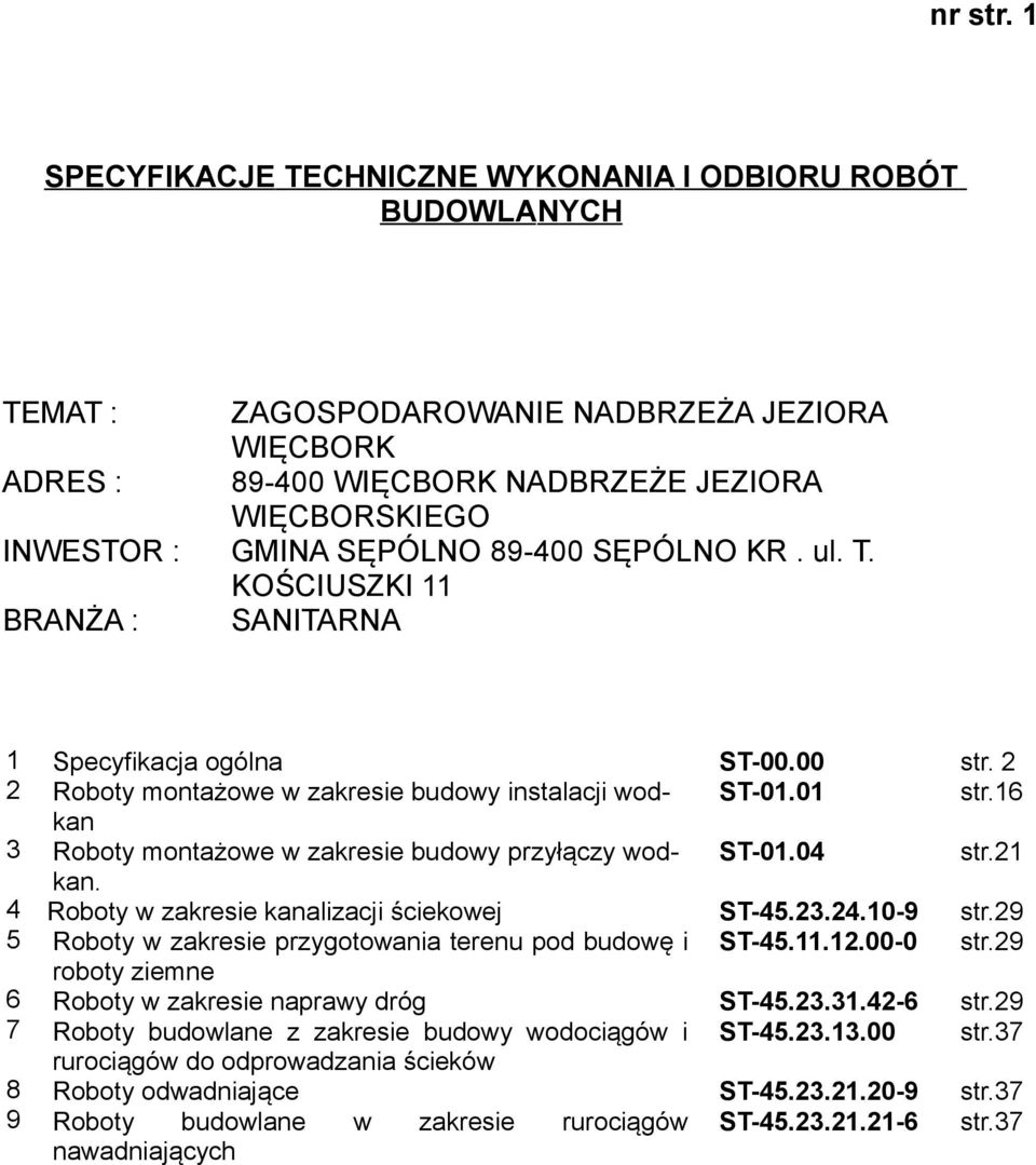 SĘPÓLNO 89-400 SĘPÓLNO KR. ul. T. KOŚCIUSZKI 11 BRANŻA : SANITARNA 1 Specyfikacja ogólna ST-00.00 str. 2 2 Roboty montażowe w zakresie budowy instalacji wodkan ST-01.01 str.
