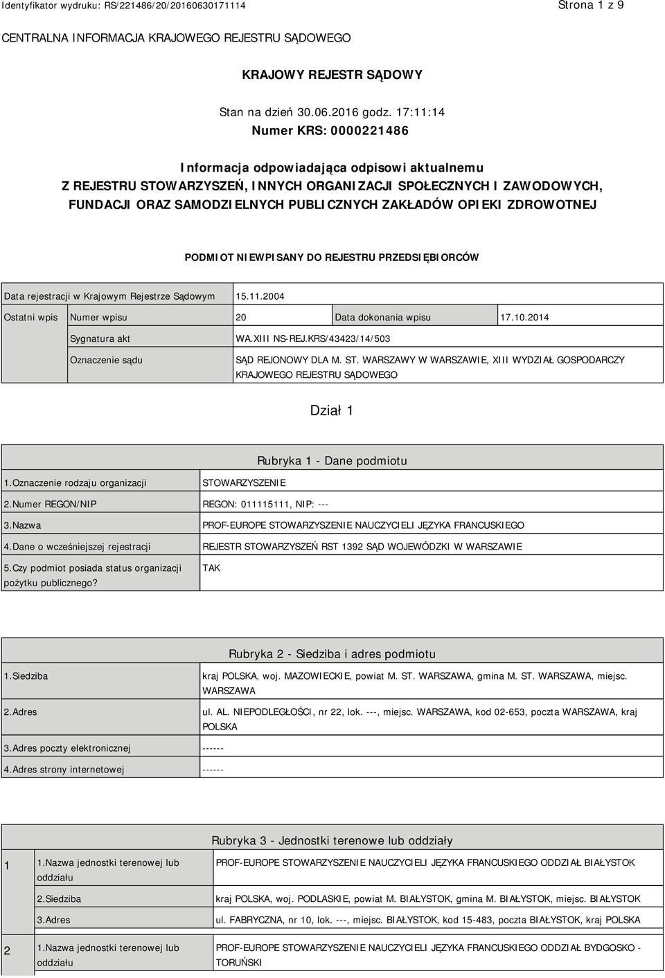 OPIEKI ZDROWOTNEJ PODMIOT NIEWPISANY DO REJESTRU PRZEDSIĘBIORCÓW Data rejestracji w Krajowym Rejestrze Sądowym 15.11.2004 Ostatni wpis Numer wpisu 20 Data dokonania wpisu 17.10.