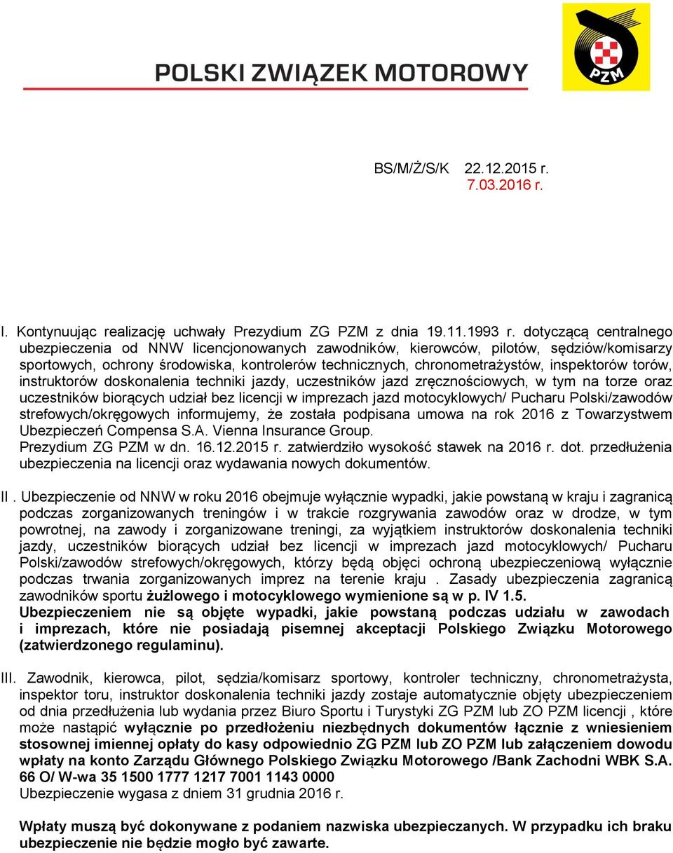 torów, instruktorów doskonalenia techniki jazdy, uczestników jazd zręcznościowych, w tym na torze oraz uczestników biorących udział bez licencji w imprezach jazd motocyklowych/ Pucharu Polski/zawodów