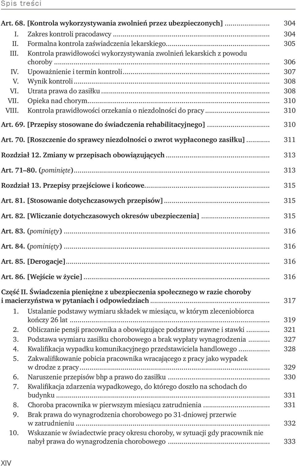 . Opieka nad chorym... 310 VIII.. Kontrola prawidłowości orzekania o niezdolności do pracy... 310 Art. 69. [Przepisy stosowane do świadczenia rehabilitacyjnego]... 310 Art. 70.