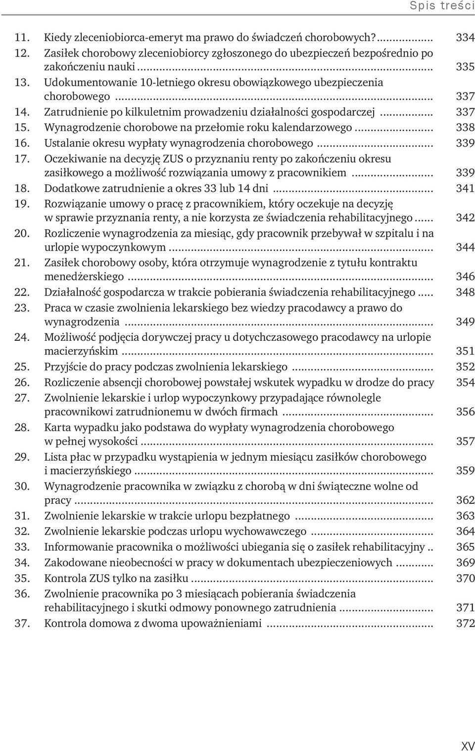 . Wynagrodzenie chorobowe na przełomie roku kalendarzowego... 338 16.. Ustalanie okresu wypłaty wynagrodzenia chorobowego... 339 17.