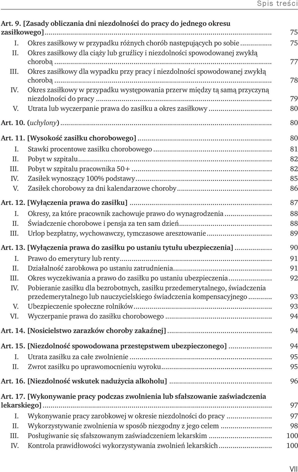 . Okres zasiłkowy w przypadku występowania przerw między tą samą przyczyną niezdolności do pracy... 79 V.. Utrata lub wyczerpanie prawa do zasiłku a okres zasiłkowy... 80 Art. 10. (uchylony)... 80 Art. 11.