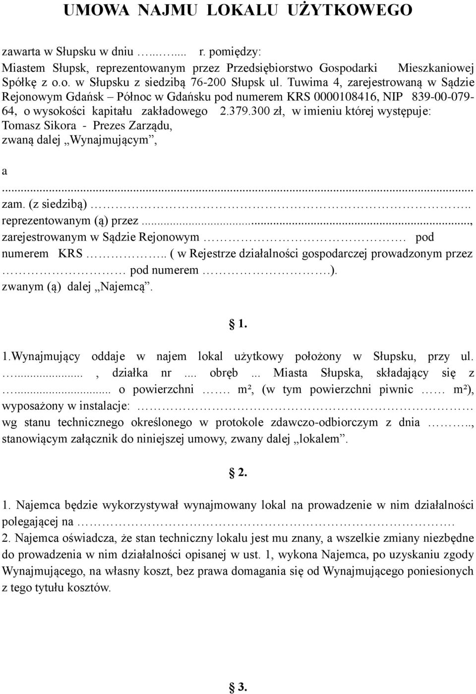 300 zł, w imieniu której występuje: Tomasz Sikora - Prezes Zarządu, zwaną dalej Wynajmującym, a... zam. (z siedzibą).. reprezentowanym (ą) przez..., zarejestrowanym w Sądzie Rejonowym.