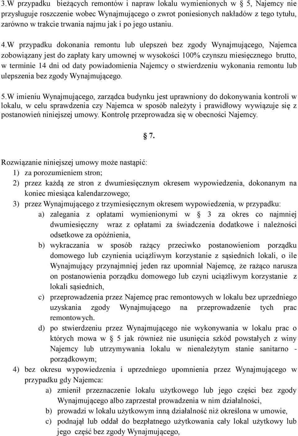 W przypadku dokonania remontu lub ulepszeń bez zgody Wynajmującego, Najemca zobowiązany jest do zapłaty kary umownej w wysokości 100% czynszu miesięcznego brutto, w terminie 14 dni od daty