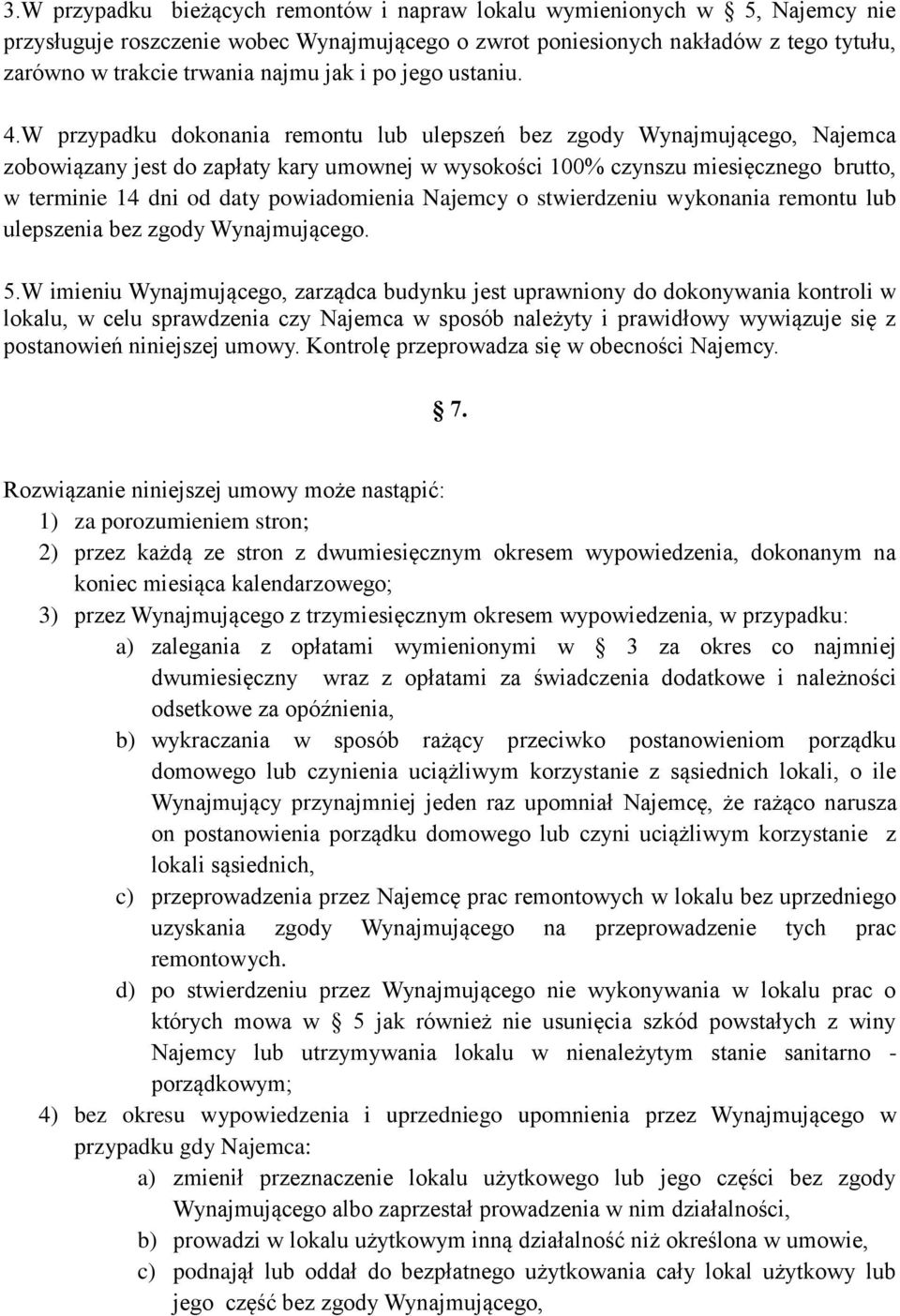 W przypadku dokonania remontu lub ulepszeń bez zgody Wynajmującego, Najemca zobowiązany jest do zapłaty kary umownej w wysokości 100% czynszu miesięcznego brutto, w terminie 14 dni od daty