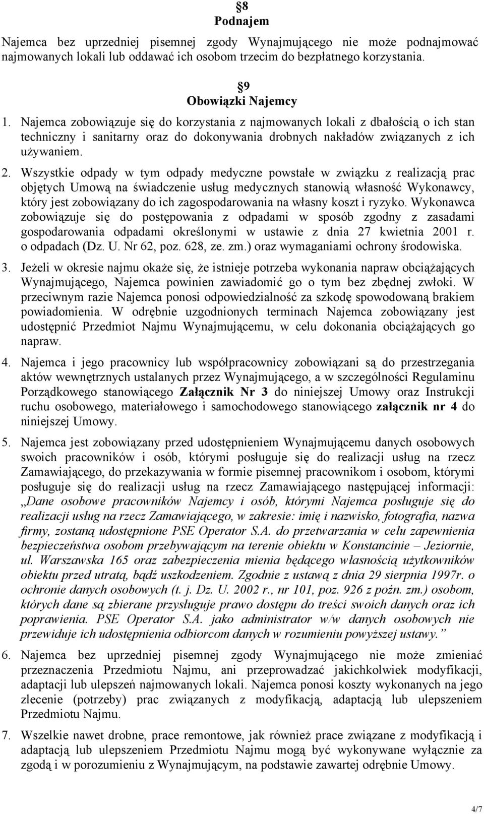 Wszystkie odpady w tym odpady medyczne powstałe w związku z realizacją prac objętych Umową na świadczenie usług medycznych stanowią własność Wykonawcy, który jest zobowiązany do ich zagospodarowania