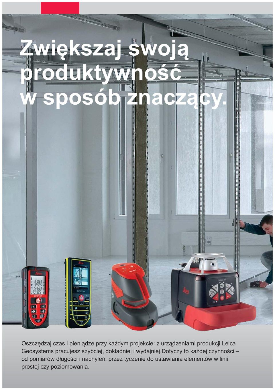 Leica Geosystems pracujesz szybciej, dokładiej i wydajiej.