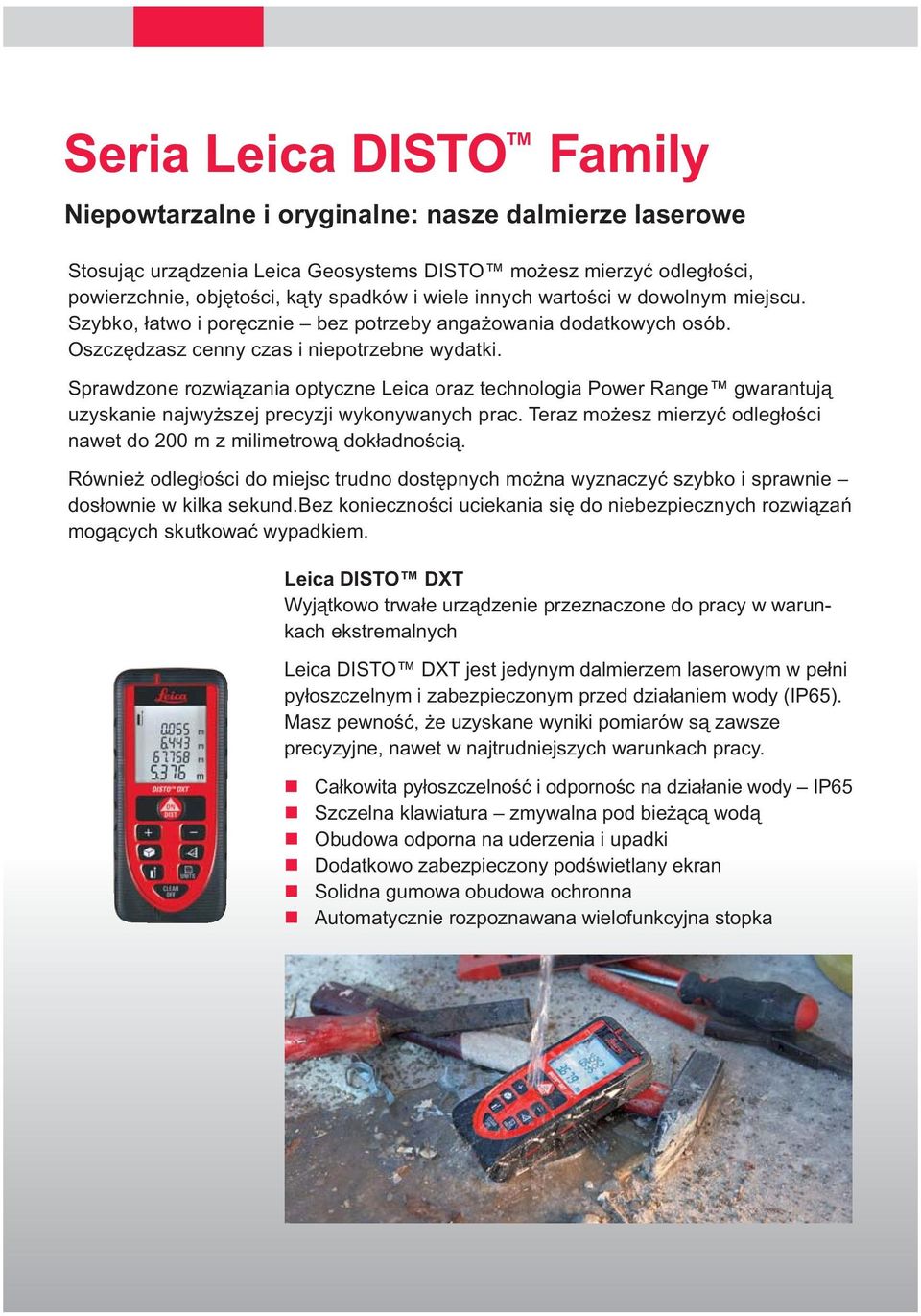 Sprawdzoe rozwiązaia optycze Leica oraz techologia Power Rage gwaratują uzyskaie ajwyższej precyzji wykoywaych prac. Teraz możesz mierzyć odległości awet do 200 m z milimetrową dokładością.