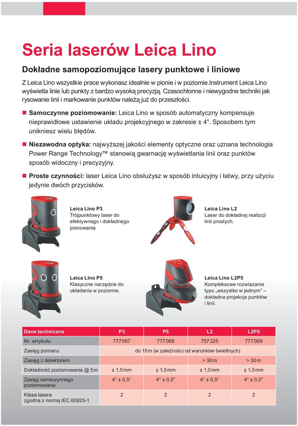 Samoczye poziomowaie: Leica Lio w sposób automatyczy kompesuje ieprawidłowe ustawieie układu projekcyjego w zakresie ± 4. Sposobem tym uikiesz wielu błędów.