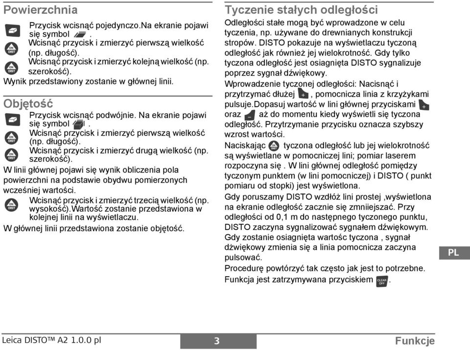 Wcisnąć przycisk i zmierzyć drugą wielkość (np. szerokość). W linii głównej pojawi się wynik obliczenia pola powierzchni na podstawie obydwu pomierzonych wcześniej wartości.